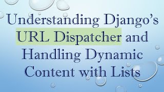 Understanding Django&#39;s URL Dispatcher and Handling Dynamic Content with Lists