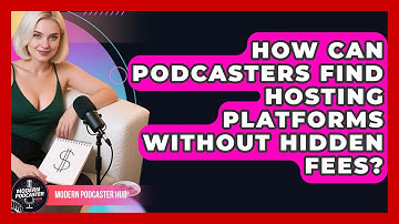 How Can Podcasters Find Hosting Platforms Without Hidden Fees? - Modern Podcaster Hub