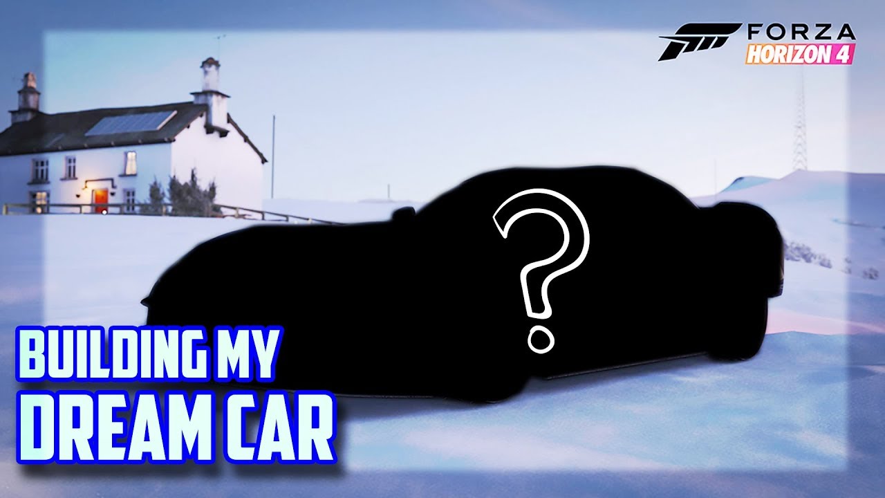 FORZA HORIZON 4 - BUILDING MY DREAM CAR