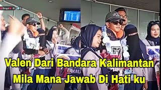 Valen Di Bandara Kalimantan di Tanya Mila Mana Jawab Di Hati ku, So Sweeetttt