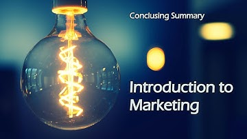 Introduction to Marketing - Concluding Summary