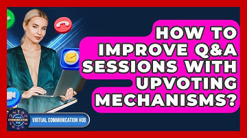 How To Improve Q&A Sessions With Upvoting Mechanisms? - Virtual Communication Hub