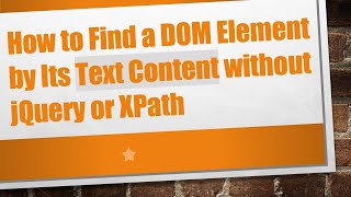 Information How to Find a DOM Element by Its Text Content without jQuery or XPath News