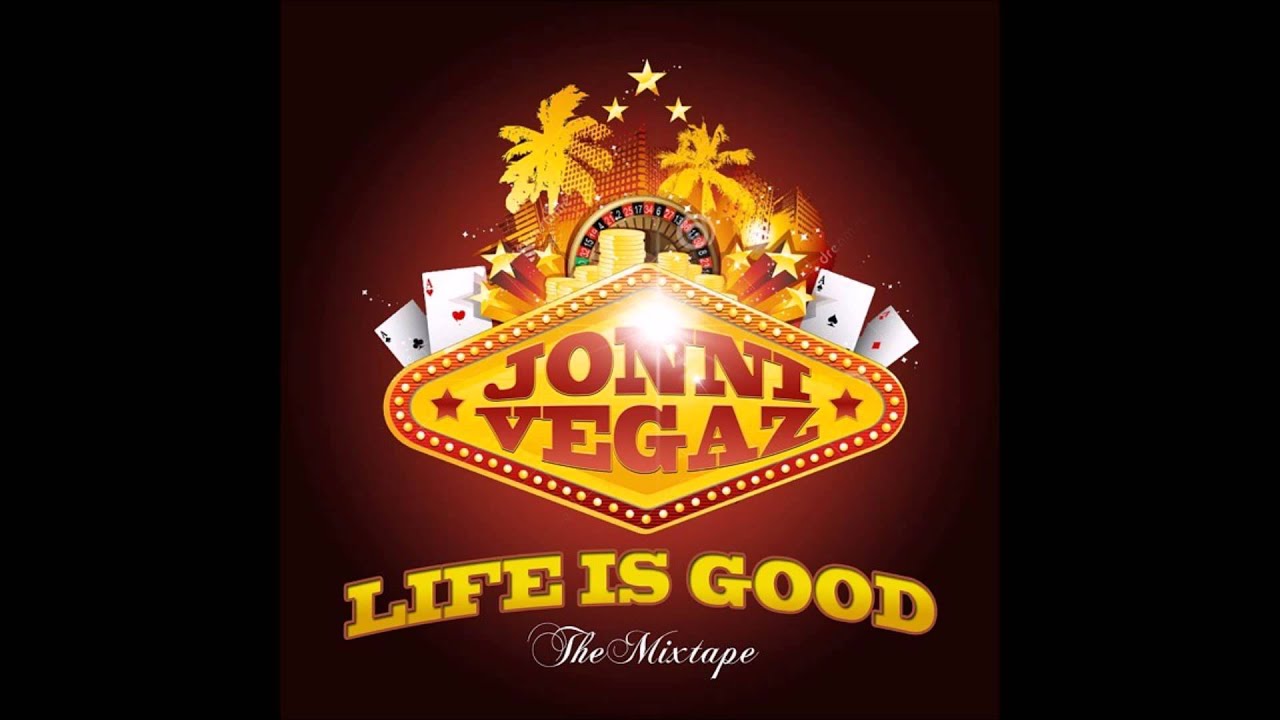 Jonni Vegaz - Life Is Good: The Mixtape (FULL MIXTAPE) 2015