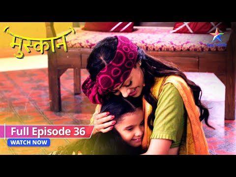 FULL EPISODE 36 | Muskaan | Suzzane aur Jaya ne Muskaan ko sambhaala | मुस्कान #starbharat