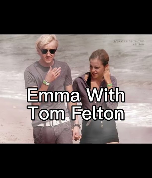 Emma Watson With Her Bf VS Emma Watson With Tom Felton