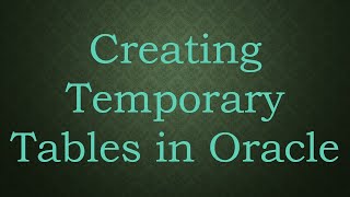 Creating Temporary Tables in Oracle