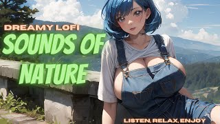 🌳 Sounds of Nature | Dreamy Lofi to help Relax / Study / Focus 🍃