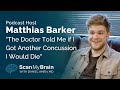 Podcast host matthias barker the doctor told me if i got another concussion i would die