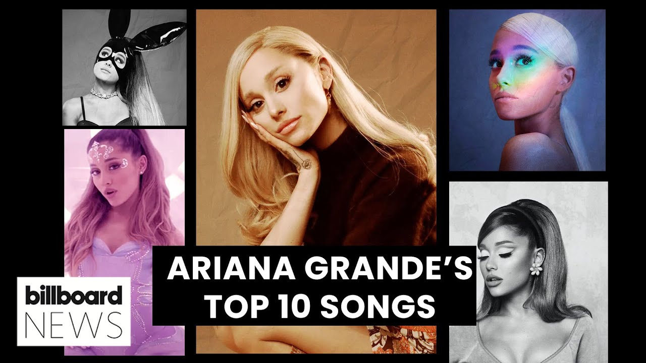 Ranking Ariana Grande s Top 10 Songs Billboard News YouTube Ranking Ariana Grande s Top 10 Songs Billboard News YouTube