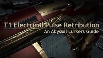 T1 Electrical Pulse Retribution - An Abyssal Lurkers Guide