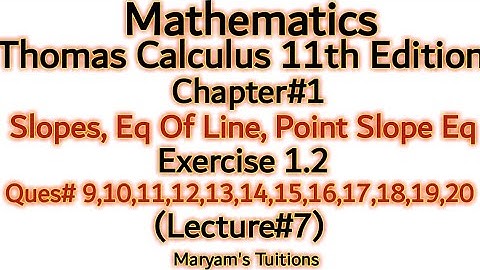 Thomas Calculus 11th Edition Chapter 1, Slopes, Eq Of Line, Point Slope Eq, Ex#1.2, Ques 9 to 20