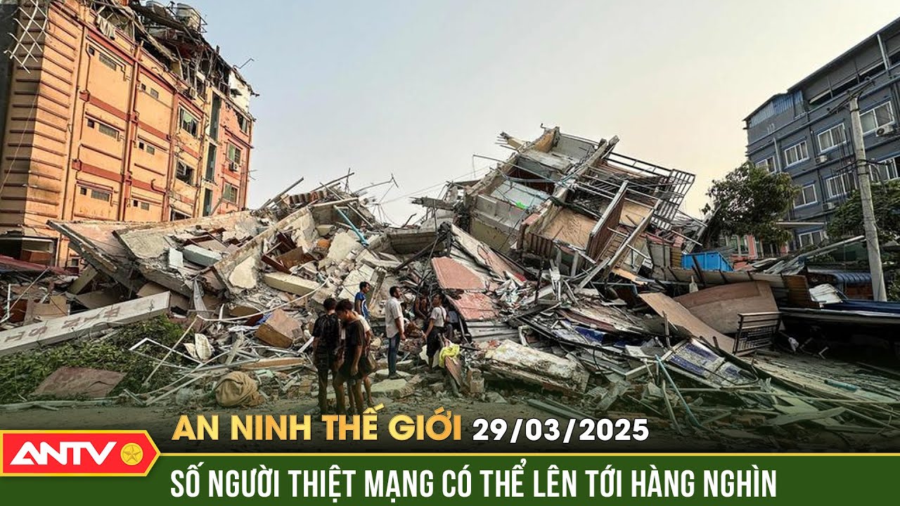 Động đất ở Myanmar: Số người thiệt mạng có thể lên tới hàng nghìn | An ninh Thế giới ngày 29/3 |ANTV
