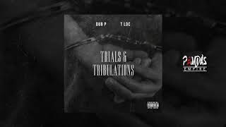Dub P x T Loc - TRIALS & TRIBULATIONS (Audio)