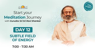 FREE MEDITATION CHALLENGE | Day 12 - Subtle Field of Energy | 07:00 AM Batch IST