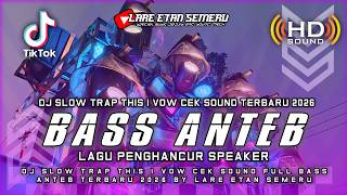 Download lagu DJ SLOW TRAP THIS IS VOW CEK SOUND FULL BASS ANTEB TERBARU 2026 BY LARE ETAN SEMERU