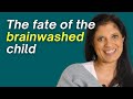 The fate of the brainwashed child