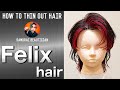 How to thin out Felix hair