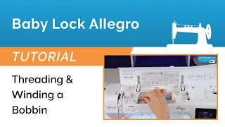 Baby Lock Allegro Tutorials - Threading & Winding a Bobbin Step-by-Step Tutorial