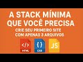 A Stack Mínima Que Você Precisa: Crie Seu Primeiro Site com Apenas 3 Arquivos (HTML, CSS, JS)