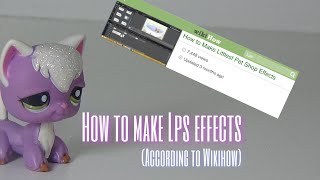 How to Make LPS Effects (According to WikiHow)
