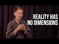 Reality Has No Dimensions