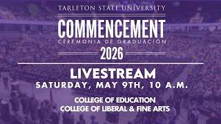 Tarleton State Commencement 2026 Saturday, May 9th, 10 A.M.