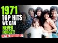 Top 10 - 1971 Greats Hit Songs We'll Never Forget!