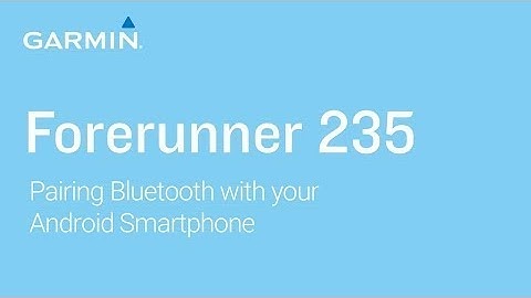 Tutorial   Forerunner 235  Pairing Bluetooth with your Android Smartphone