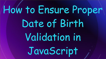 How to Ensure Proper Date of Birth Validation in JavaScript
