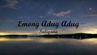 EMONG ADUG ADUG - SULIYANA | Lyrics + Cover | Lirik Lagu