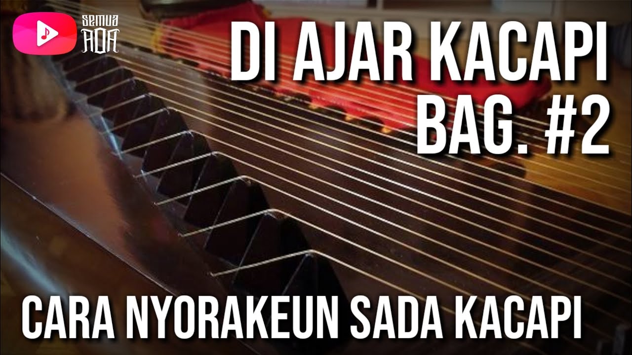 Di Ajar Kacapi Bag. #2 (Cara Nyorakeun Sada Kacapi)