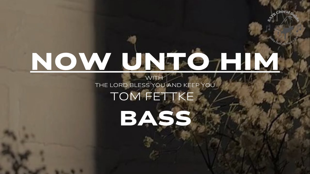 Now Unto Him - Bass || Arr. Tom Fettke