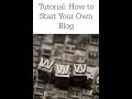 Tutorial: How to Start Your Own Blog