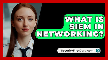 What Is SIEM in Networking? - SecurityFirstCorp.com
