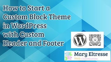 How To Start a Custom Block Theme in WordPress with Custom Header and Footer