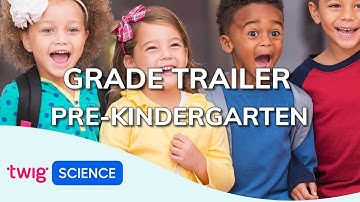 Grade Trailer: Pre-Kindergarten | Twig Science