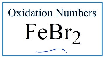 How to find the Oxidation Number for Fe in FeBr2