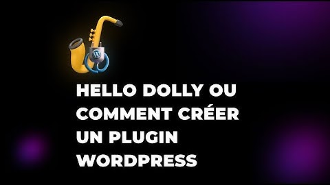 Hello Dolly ou comment créer un plugin WordPress