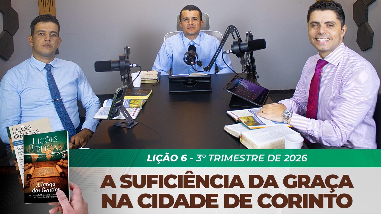 EBD | 6° LIÇÃO: “A SUFICIÊNCIA DA GRAÇA NA CIDADE DE CORINTO” | 3° TRIMESTRE DE 2026