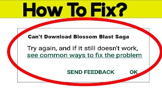 Fix Can't Download Blossom Blast Saga App Error In Google Play Store in Android - Can't Install App screenshot 1