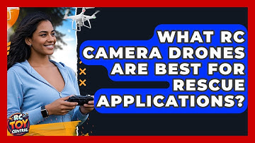 What RC camera drones are best for rescue applications? - RC Toy Central