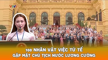 Ca sĩ Hoà Minzy cùng 99 nhân vật Việc tử tế gặp mặt Chủ tịch nước Lương Cường