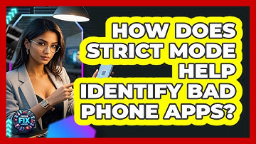 How Does Strict Mode Help Identify Bad Phone Apps? - Phone Fix and Features