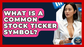 What Is A Common Stock Ticker Symbol? - Stock and Options Playbook