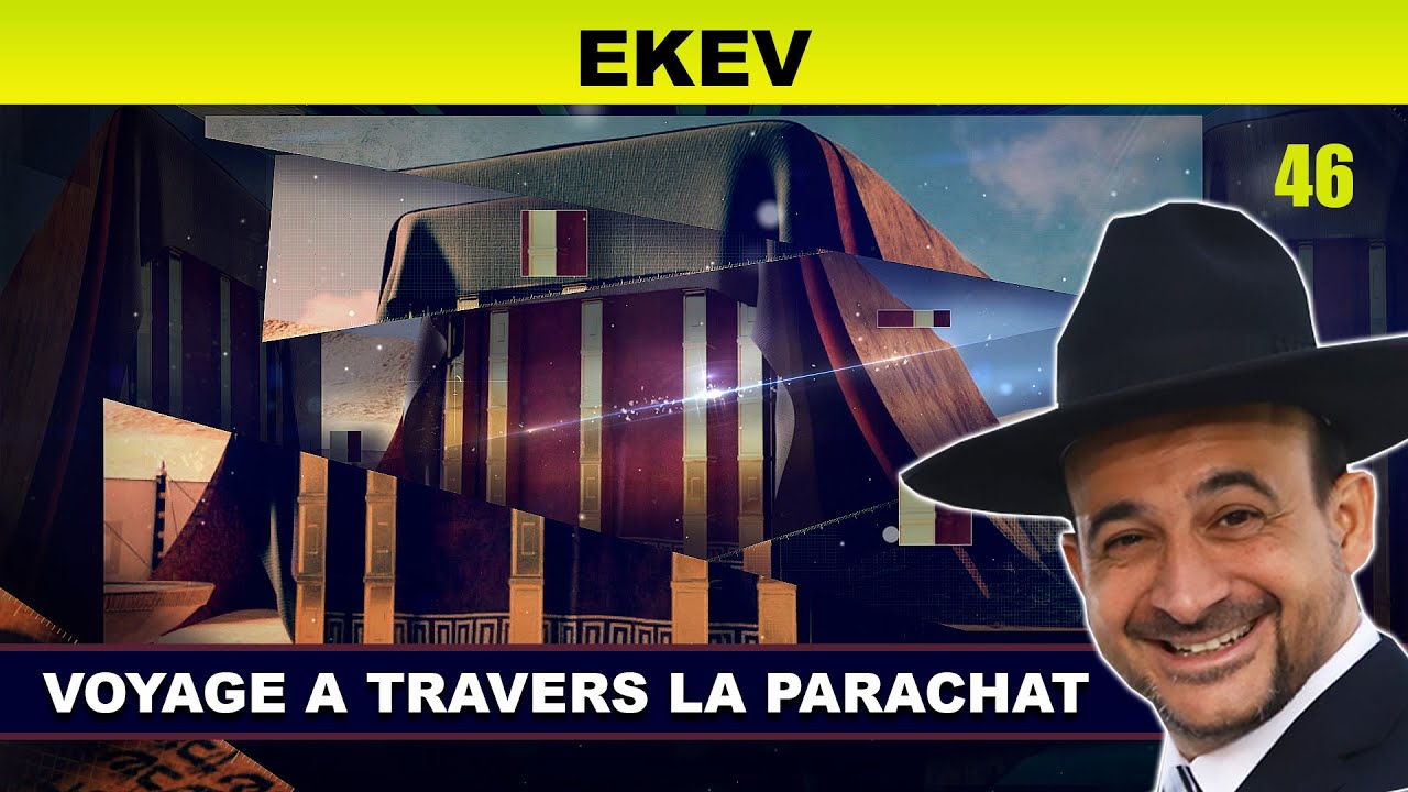 VOYAGE à travers la Parachat (EKEV 46) - Rav Shmouel Timestit