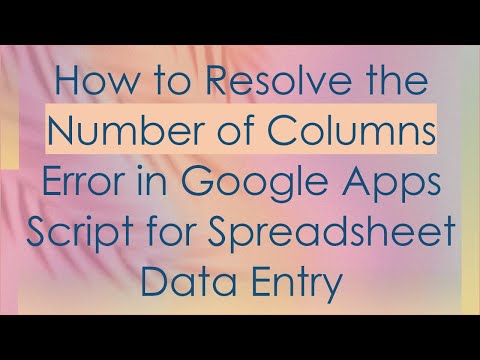 How to Resolve the Number of Columns Error in Google Apps Script for Spreadsheet Data Entry