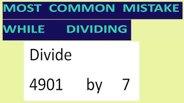 Divide     4901      by     7     Most   common  mistake  while   dividing