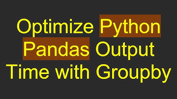 Optimize Python Pandas Output Time with Groupby