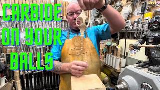 Woodturning. Carbide on your balls.